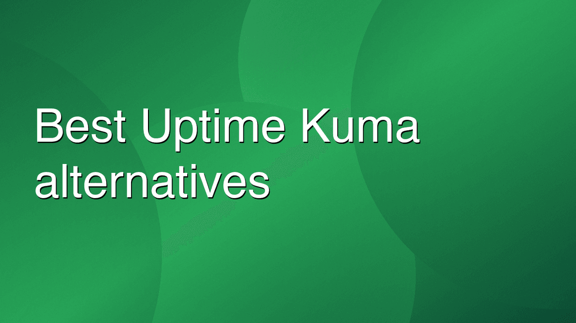 Best Uptime Kuma Alternatives for Growing Teams [28 Analyzed]