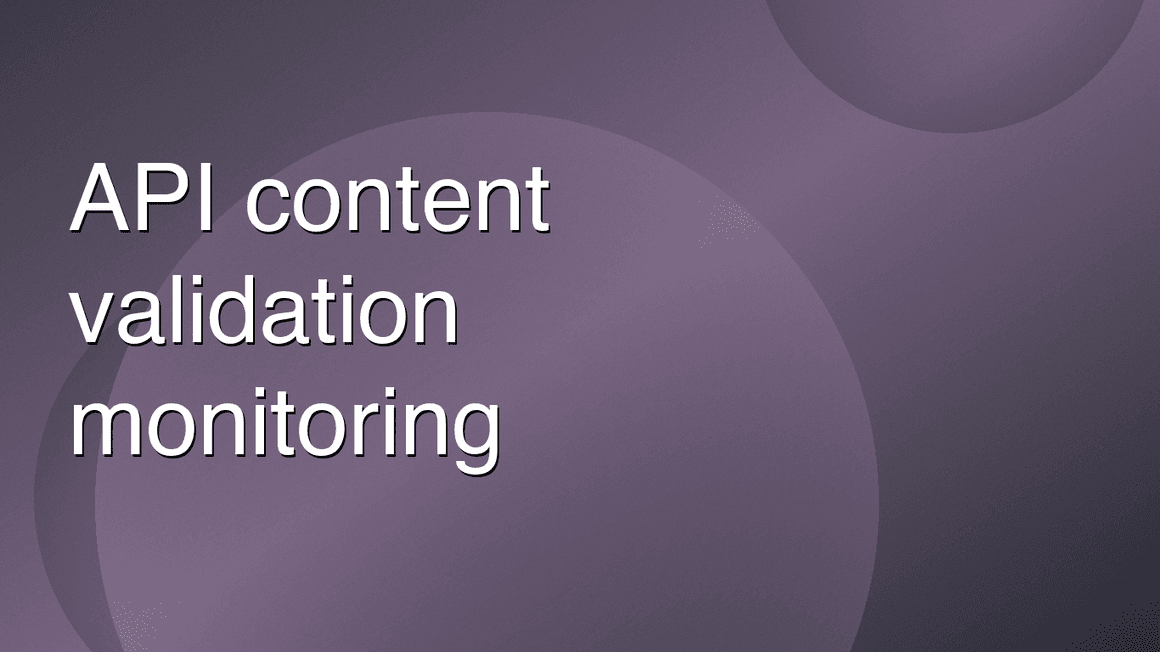 API Content Validation Monitoring: Beyond Status Code Checks