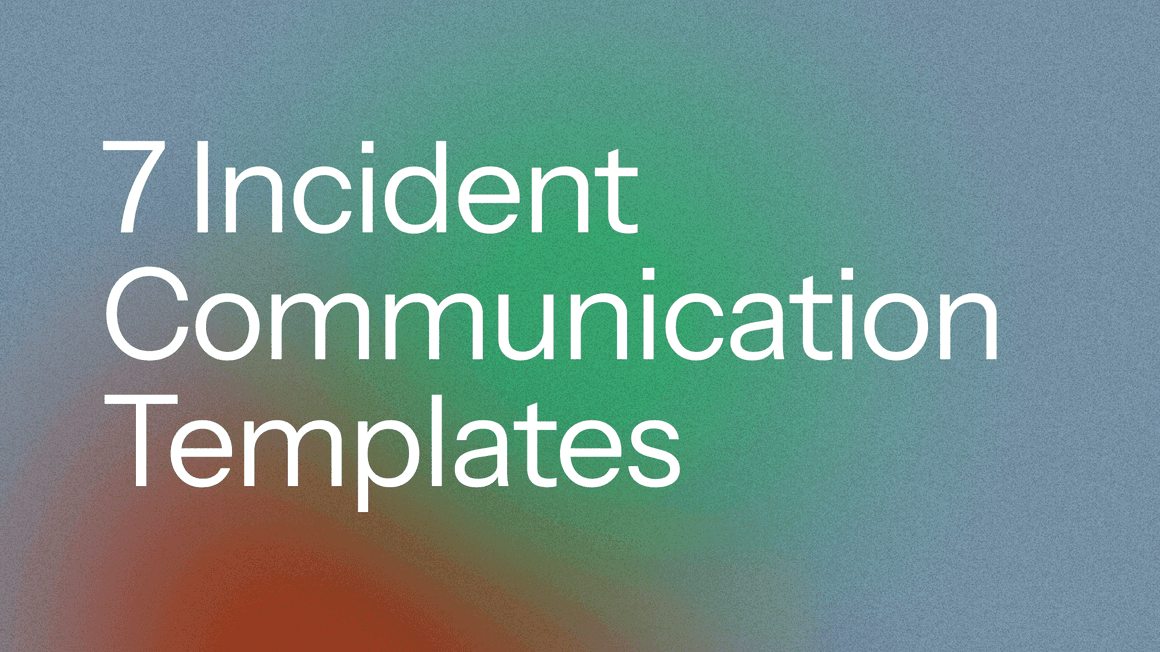 7 Incident Communication Templates (+ Best Practices)