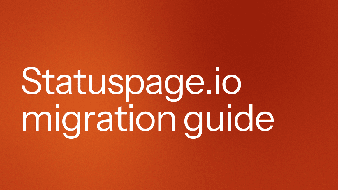 Statuspage.io Migration Guide: Move Your Status Page in 30 Minutes