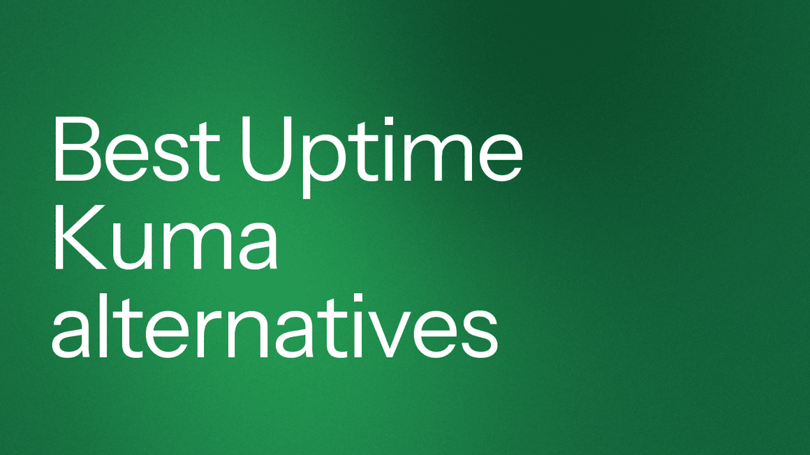 Best Uptime Kuma Alternatives for Growing Teams [28 Analyzed]