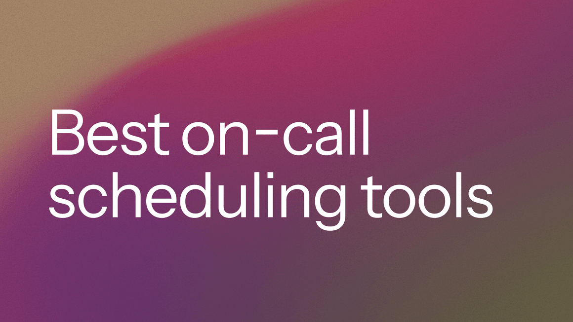 Best on-call scheduling tools in 2025 [10 reviewed]